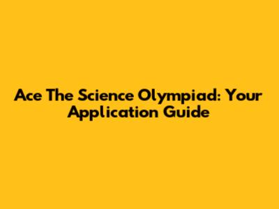 Ace The Science Olympiad: Your Application Guide