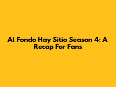 Al Fondo Hay Sitio Season 4: A Recap For Fans