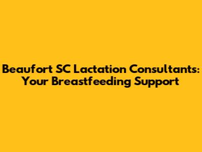 Beaufort SC Lactation Consultants: Your Breastfeeding Support
