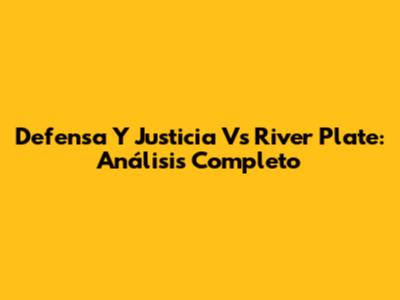 Defensa Y Justicia Vs River Plate: Análisis Completo